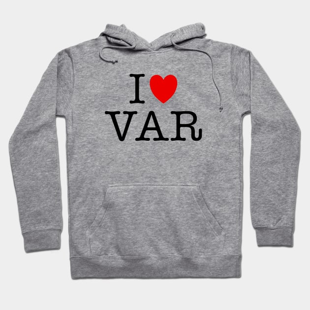 I Love VAR Hoodie by Kev Brett Designs